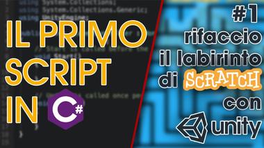 Il primo Script C# e uso dei vettori su Unity - Rifaccio il labirinto di Scratch con Unity 1